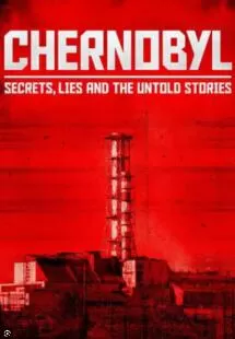 SCI纪录片[切尔诺贝利：秘密、谎言与不为人知的故事 Chernobyl: Secrets, Lies and the Untold Stories]第一季共1集 英语中字1080P下载