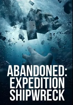 SCI纪录片[遗骸：探险船残骸 Abandoned_ Expedition Shipwreck]第一季共10集 英语中字